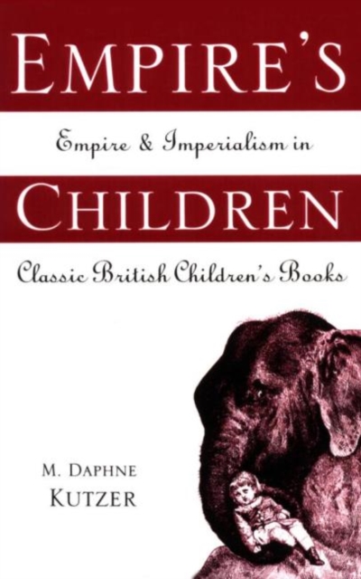 Empire's Children : Empire and Imperialism in Classic British Children's Books, Hardback Book