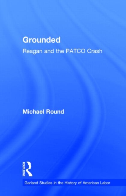 Grounded : Reagan and the PATCO Crash, Hardback Book