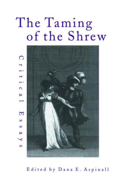 The Taming of the Shrew : Critical Essays, Hardback Book