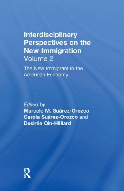 The New Immigrant in the American Economy : Interdisciplinary Perspectives on the New Immigration, Hardback Book