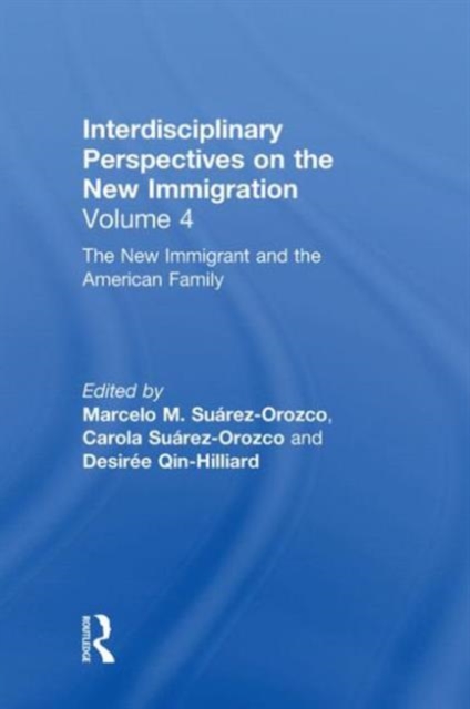 The New Immigrant and the American Family : Interdisciplinary Perspectives on the New Immigration, Hardback Book