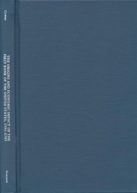 The Origins and Economic Impact of the First Bank of the United States, 1791-1797, Hardback Book