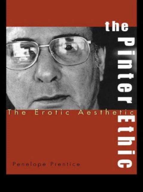 The Pinter Ethic : The Erotic Aesthetic, Paperback / softback Book