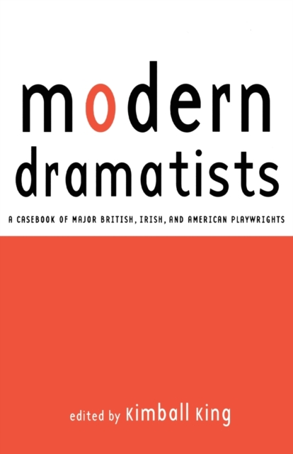 Modern Dramatists : A Casebook of Major British, Irish, and American Playwrights, Paperback / softback Book