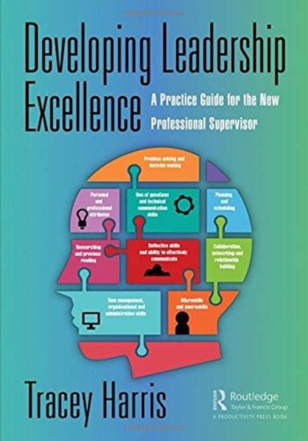 Developing Leadership Excellence : A Practice Guide for the New Professional Supervisor, Paperback / softback Book