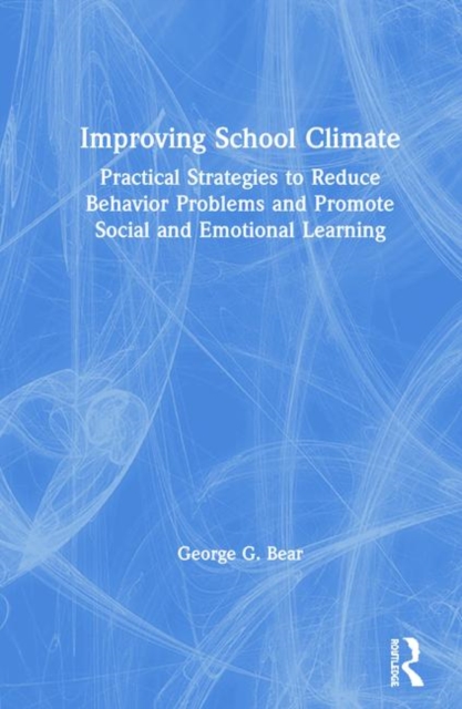 Improving School Climate : Practical Strategies to Reduce Behavior Problems and Promote Social and Emotional Learning, Hardback Book