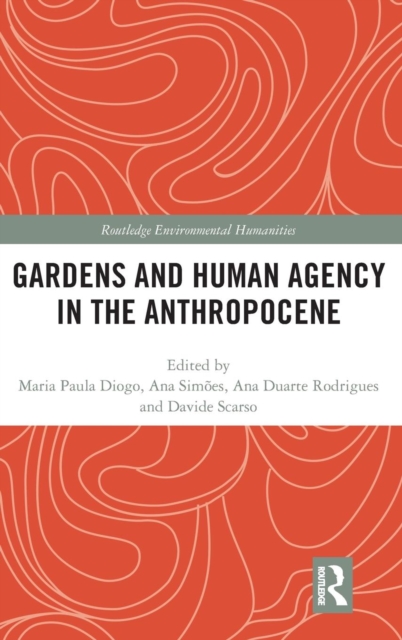 Gardens and Human Agency in the Anthropocene, Hardback Book
