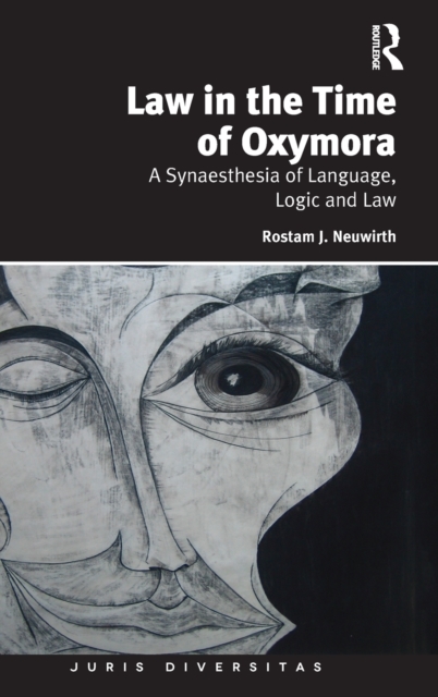 Law in the Time of Oxymora : A Synaesthesia of Language, Logic and Law, Hardback Book