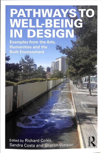 Pathways to Well-Being in Design : Examples from the Arts, Humanities and the Built Environment, Paperback / softback Book