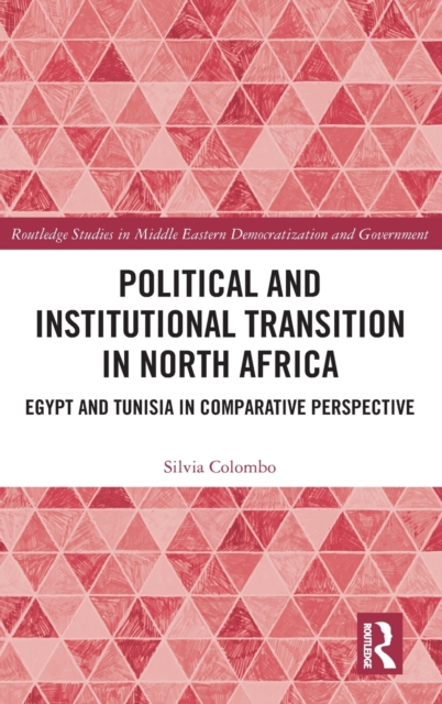 Political and Institutional Transition in North Africa : Egypt and Tunisia in Comparative Perspective, Hardback Book