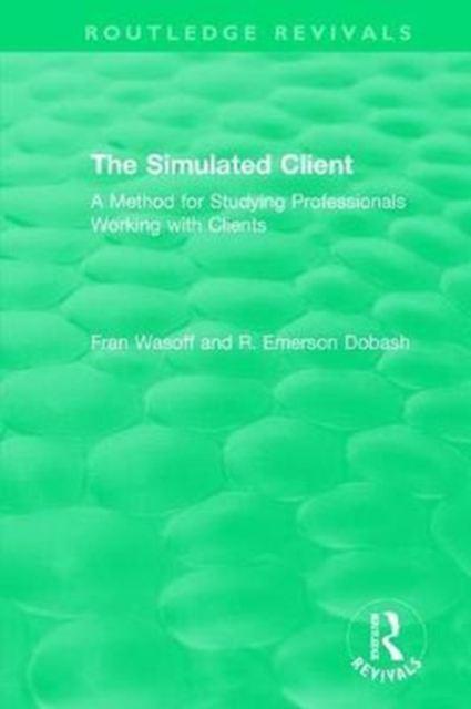 The Simulated Client (1996) : A Method for Studying Professionals Working with Clients, Hardback Book