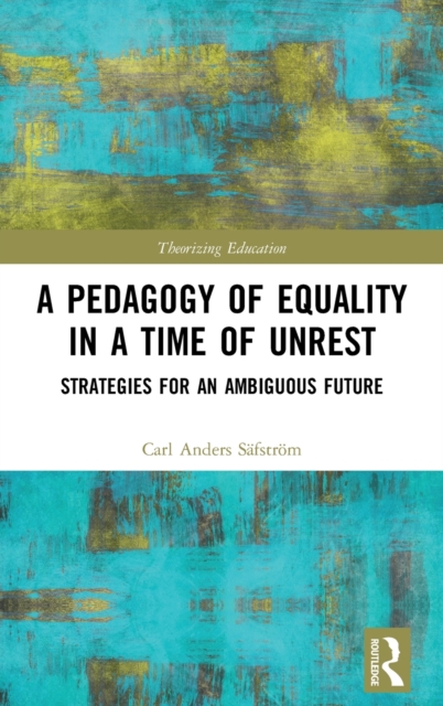 A Pedagogy of Equality in a Time of Unrest : Strategies for an Ambiguous Future, Hardback Book