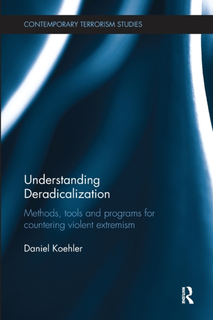 Understanding Deradicalization : Methods, Tools and Programs for Countering Violent Extremism, Paperback / softback Book