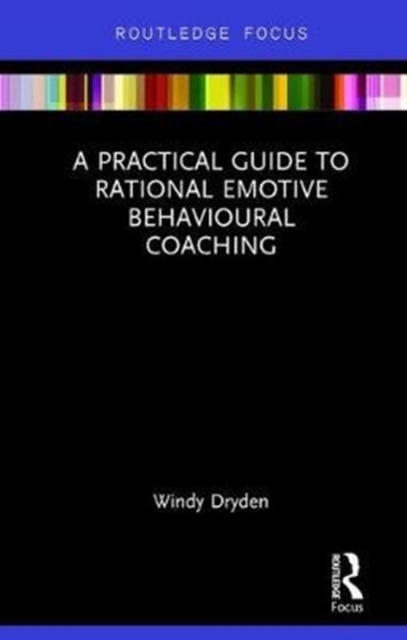 A Practical Guide to Rational Emotive Behavioural Coaching, Hardback Book