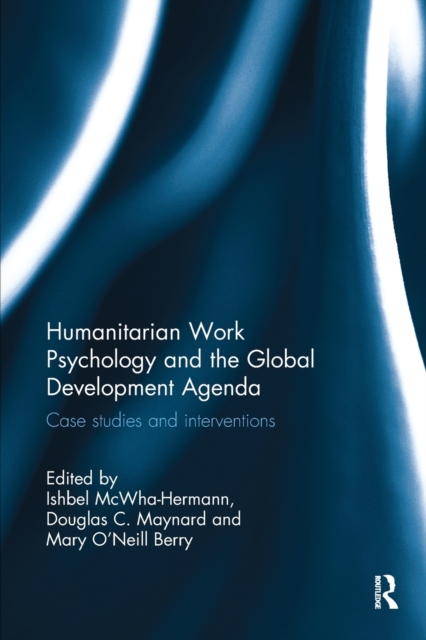 Humanitarian Work Psychology and the Global Development Agenda : Case studies and interventions, Paperback / softback Book