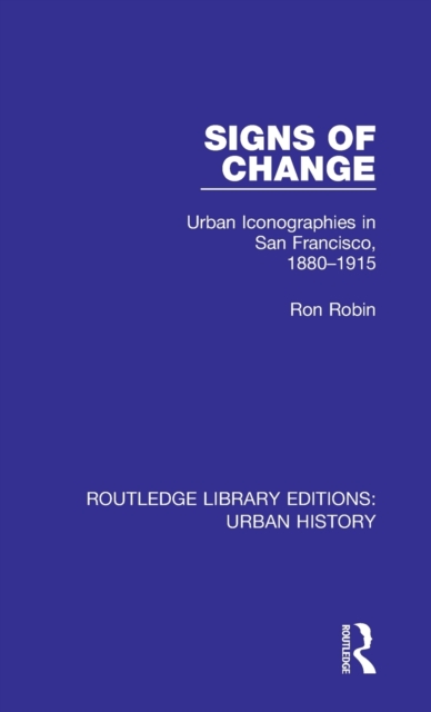 Signs of Change : Urban Iconographies in San Francisco, 1880-1915, Hardback Book