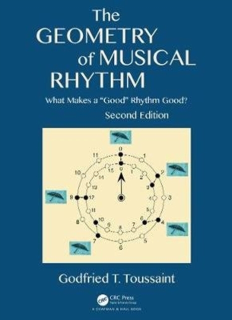 The Geometry of Musical Rhythm : What Makes a "Good" Rhythm Good?, Second Edition, Hardback Book