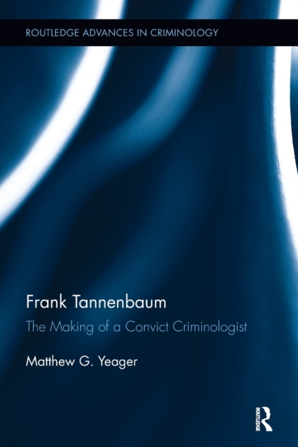 Frank Tannenbaum : The Making of a Convict Criminologist, Paperback / softback Book