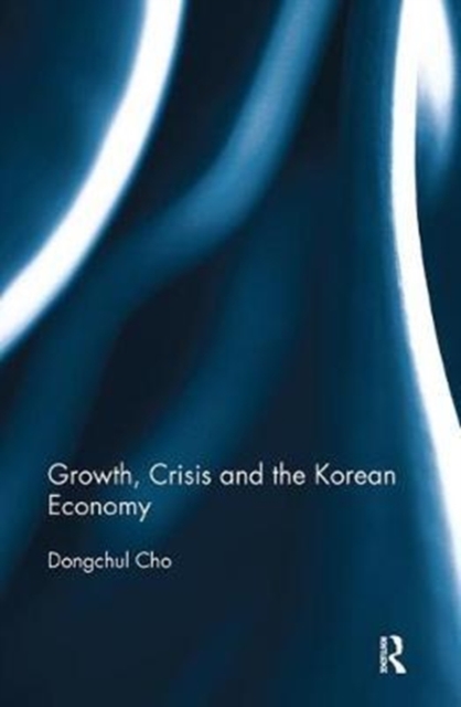 Growth, Crisis and the Korean Economy, Paperback / softback Book