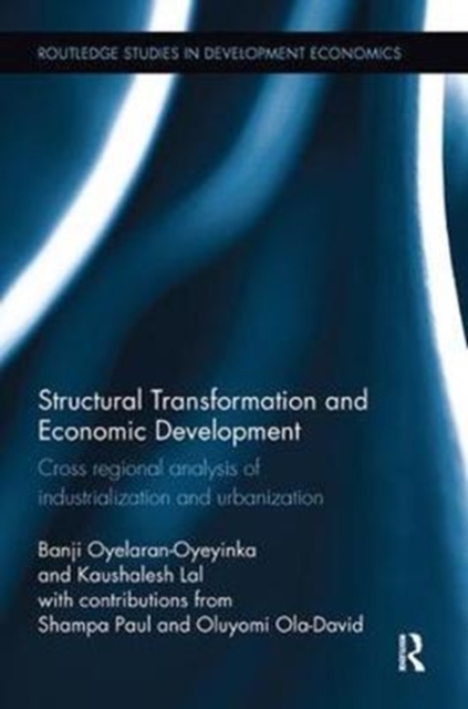 Structural Transformation and Economic Development : Cross regional analysis of industrialization and urbanization, Paperback / softback Book