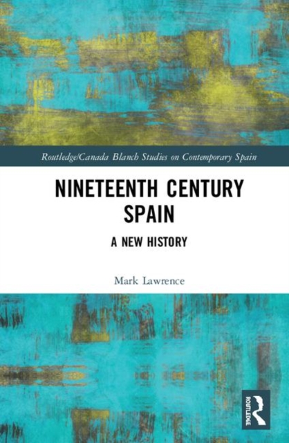 Nineteenth Century Spain : A New History, Hardback Book