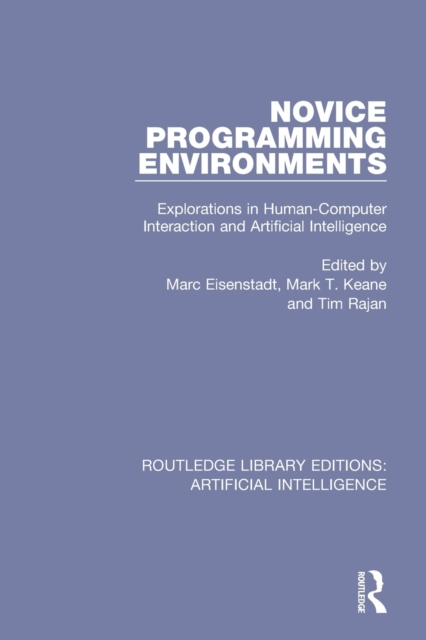 Novice Programming Environments : Explorations in Human-Computer Interaction and Artificial Intelligence, Paperback / softback Book
