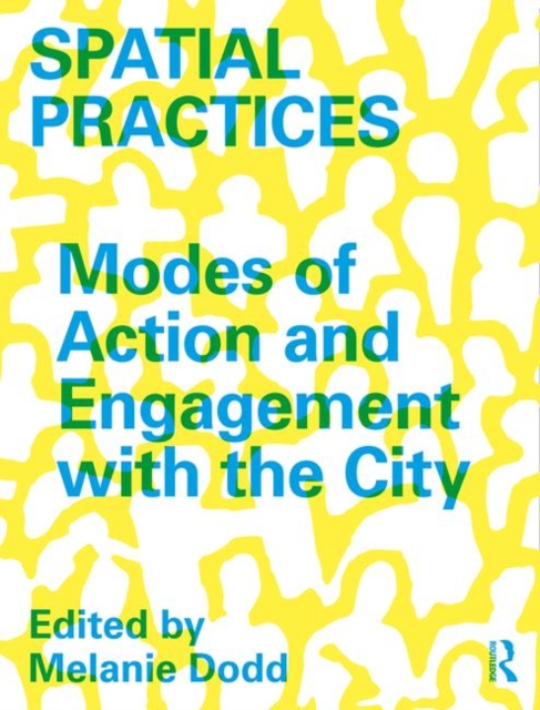 Spatial Practices : Modes of Action and Engagement with the City, Hardback Book