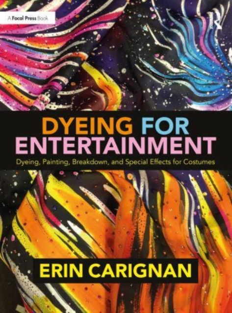 Dyeing for Entertainment: Dyeing, Painting, Breakdown, and Special Effects for Costumes, Paperback / softback Book
