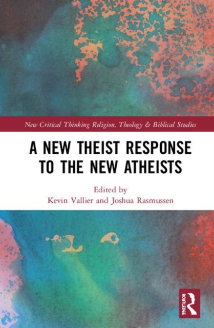 A New Theist Response to the New Atheists, Hardback Book