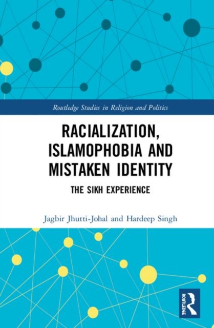 Racialization, Islamophobia and Mistaken Identity : The Sikh Experience, Hardback Book