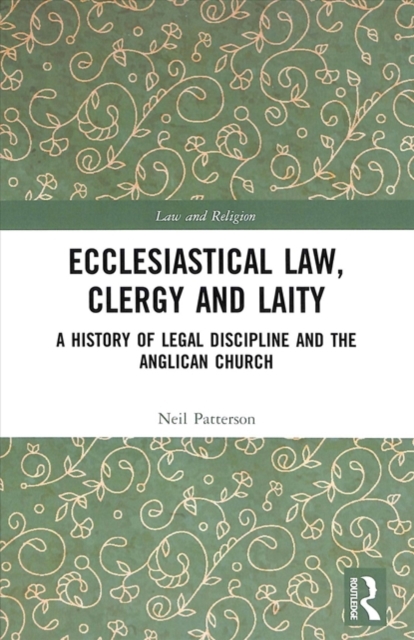 Ecclesiastical Law, Clergy and Laity : A History of Legal Discipline and the Anglican Church, Hardback Book
