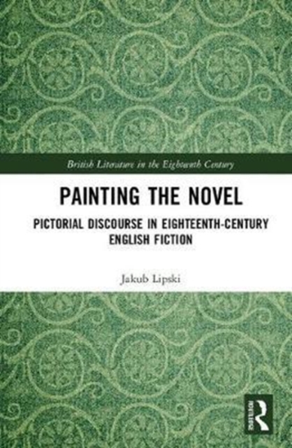 Painting the Novel : Pictorial Discourse in Eighteenth-Century English Fiction, Hardback Book