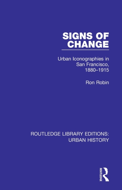 Signs of Change : Urban Iconographies in San Francisco, 1880-1915, Paperback / softback Book