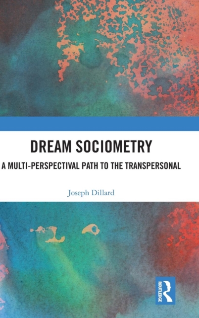 Dream Sociometry : A Multi-Perspectival Path to the Transpersonal, Hardback Book