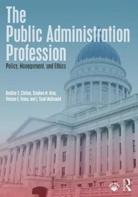 The Public Administration Profession : Policy, Management, and Ethics, Paperback / softback Book