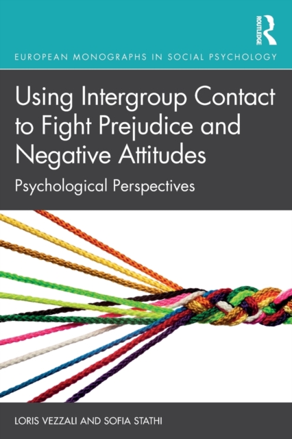 Using Intergroup Contact to Fight Prejudice and Negative Attitudes : Psychological Perspectives, Paperback / softback Book