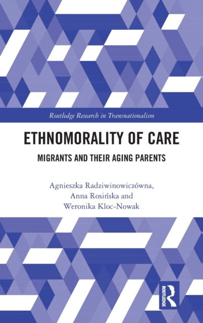 Ethnomorality of Care : Migrants and their Aging Parents, Hardback Book