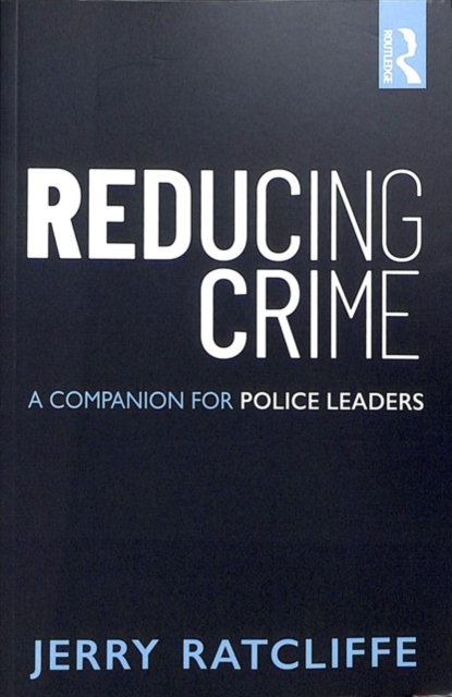 Reducing Crime : A Companion for Police Leaders, Paperback / softback Book
