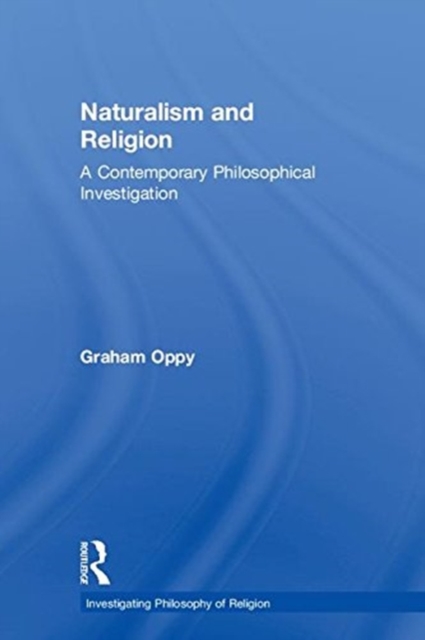 Naturalism and Religion : A Contemporary Philosophical Investigation, Hardback Book