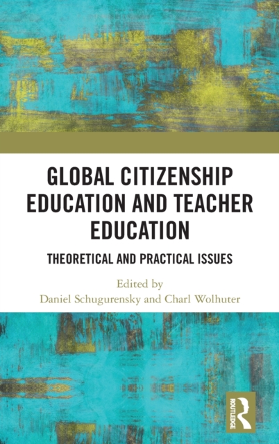 Global Citizenship Education in Teacher Education : Theoretical and Practical Issues, Hardback Book
