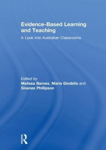 Evidence-Based Learning and Teaching : A Look into Australian Classrooms, Hardback Book