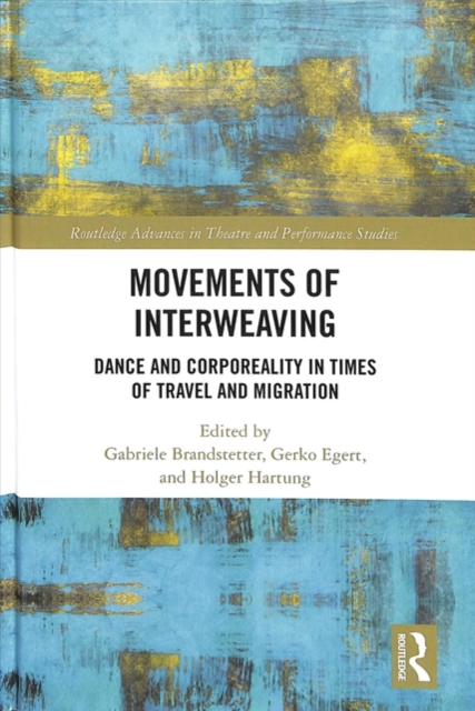 Movements of Interweaving : Dance and Corporeality in Times of Travel and Migration, Hardback Book
