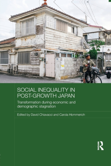 Social Inequality in Post-Growth Japan : Transformation during Economic and Demographic Stagnation, Paperback / softback Book