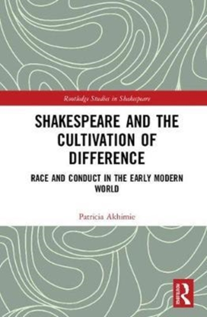 Shakespeare and the Cultivation of Difference : Race and Conduct in the Early Modern World, Hardback Book