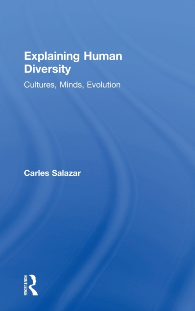 Explaining Human Diversity : Cultures, Minds, Evolution, Hardback Book