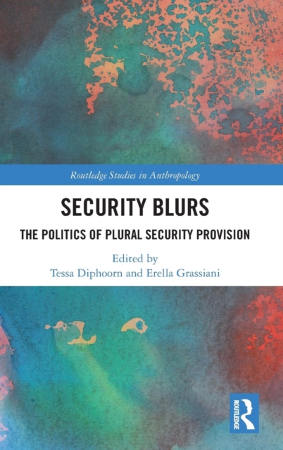 Security Blurs : The Politics of Plural Security Provision, Hardback Book