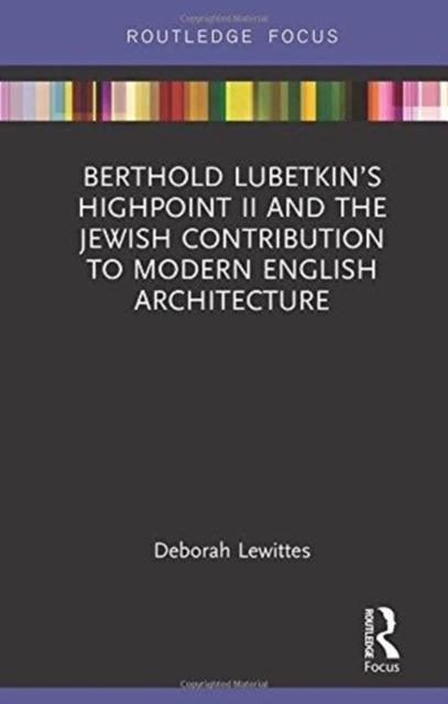 Berthold Lubetkin’s Highpoint II and the Jewish Contribution to Modern English Architecture, Hardback Book