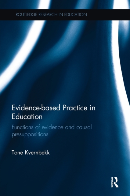 Evidence-based Practice in Education : Functions of evidence and causal presuppositions, Paperback / softback Book