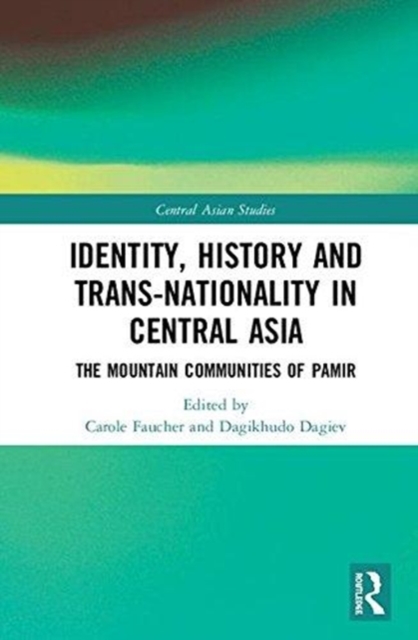 Identity, History and Trans-Nationality in Central Asia : The Mountain Communities of Pamir, Hardback Book