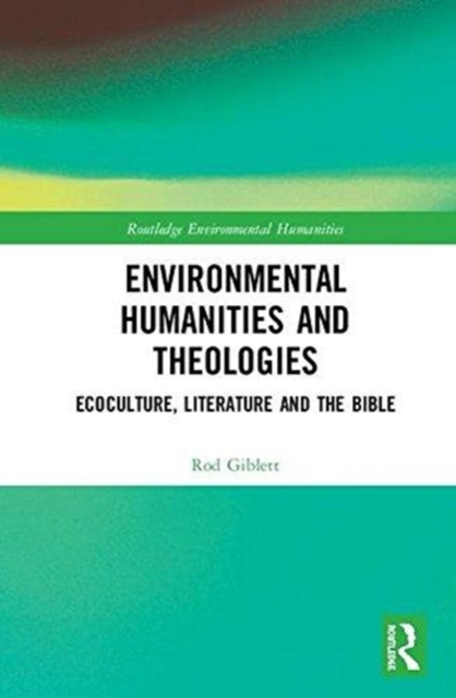 Environmental Humanities and Theologies : Ecoculture, Literature and the Bible, Hardback Book